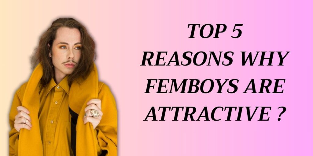 Why Are Femboys So Attractive? Top 5 Reasons Why 1 top 5 reasons why femboys are attractive